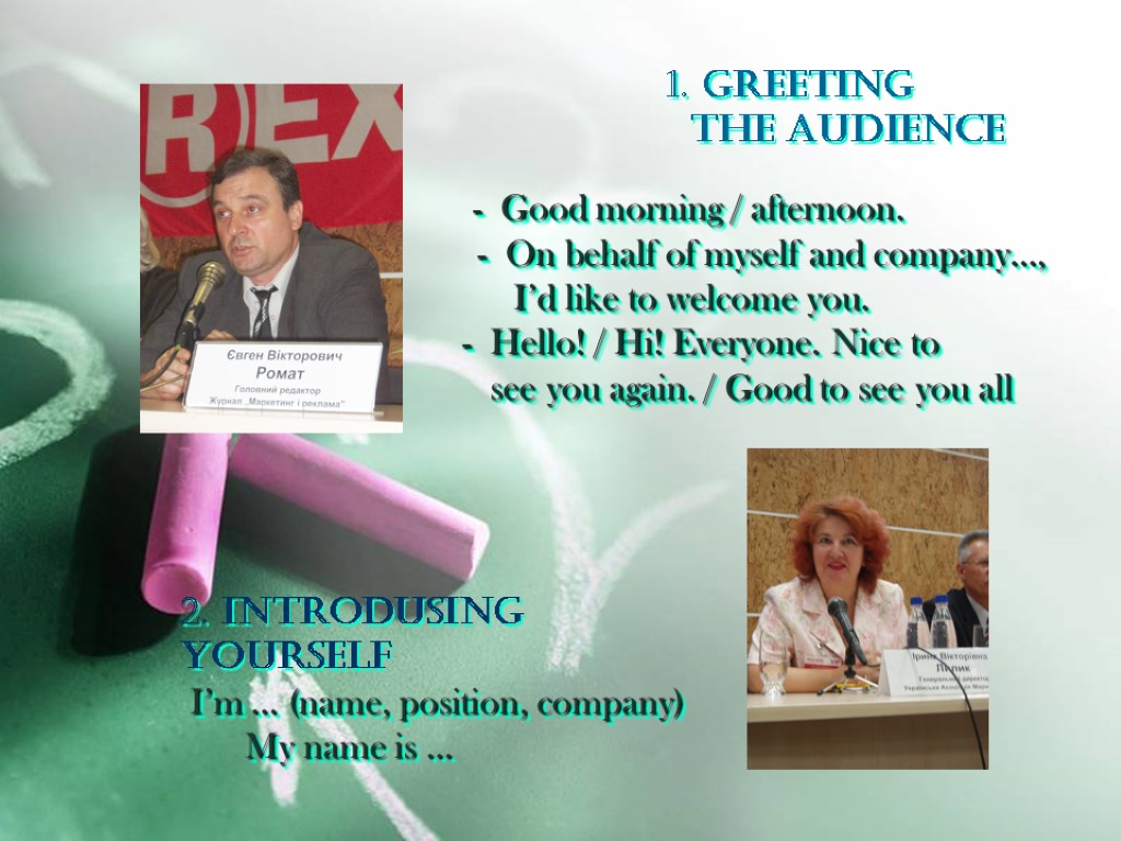 1. GREETING THE AUDIENCE - Good morning / afternoon. - On behalf of myself